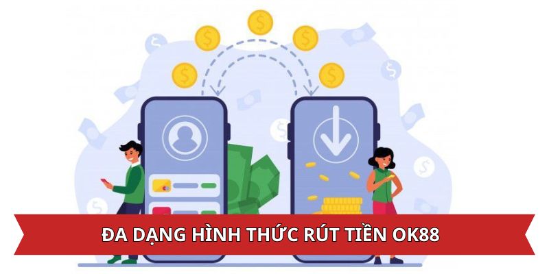 Đa dạng hình thức rút tiền OK88